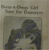 A newspaper clipping about Helen's legal battle.  The headline reads, 'Boop-a-Doop Girl Sues for Damages.'  The caption underneath Helen's photograph reads, 'Helen Kane, famous boop-boop-a-doop girl, who is suing film producers for $250,000 damages the charge that they stole her style of booping, is here shown in New York's Supreme Court as she demonstrated her art.'